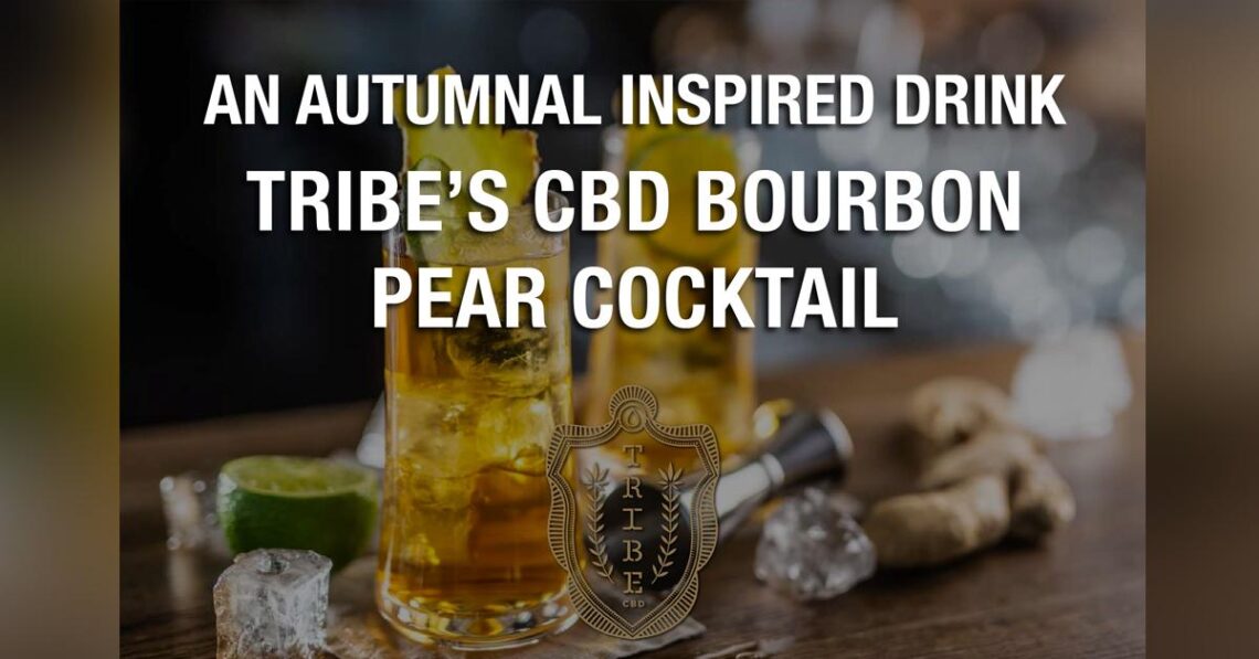 An Awesome Autumnal Inspired Drink — Taste Tribe’s CBD Bourbon Pear Cocktail